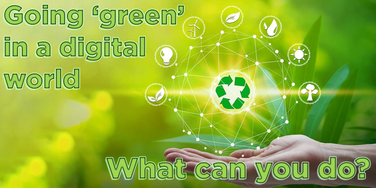 Going Green in a Digital World - What can you do?